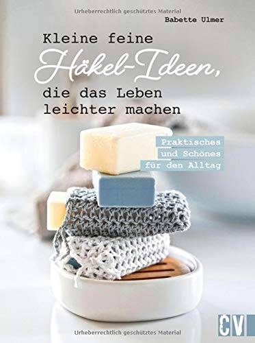 Kleine feine Häkel-Ideen, die das Leben leichter machen. Praktisches & Schönes für den Alltag. Nützliche Häkelmodelle wie Topflappen, Handyhülle u.v.m. mit einfachen Häkelanleitungen nachhäkeln