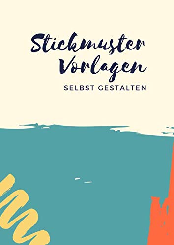 Stickmuster Vorlagen selbst gestalten: Stickmuster-Papier zum Entwerfen eigener Stickmuster und Embroidery Designs