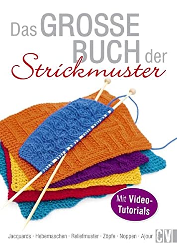 Das große Buch der Strickmuster: Jacquards - Hebemaschen - Reliefmuster - Zöpfe - Noppen - Ajour