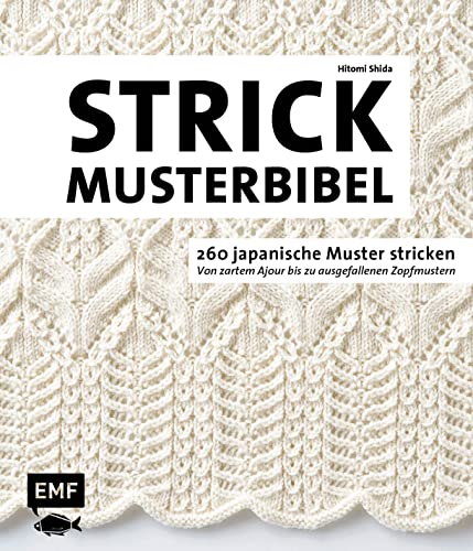 Die Strickmusterbibel – 260 japanische Muster stricken: Von zartem Ajour bis zu ausgefallenen Zopfmustern