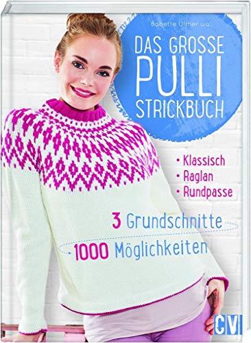 Das große Pulli-Strickbuch: 3 Grundschnitte - 1000 Möglichkeiten