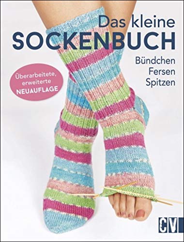 Das kleine Sockenbuch: Bündchen, Fersen, Spitzen