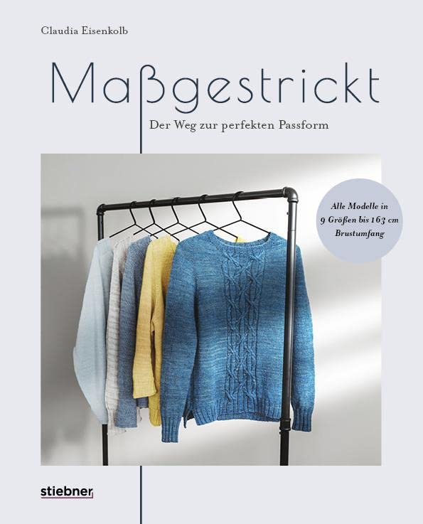 Maßgestrickt: Der Weg zur perfekten Passform. Pullover stricken für die eigenen Körpermaße. Strickmuster anpassen & neu designen. Anleitungen für Rundpasse, Sattelschulter oder Raglan stricken.