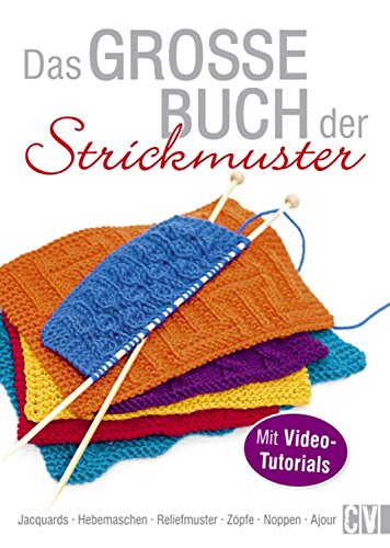 Das große Buch der Strickmuster: Jacquards - Hebemaschen - Reliefmuster - Zöpfe - Noppen - Ajour. Mit Video-Tutorials