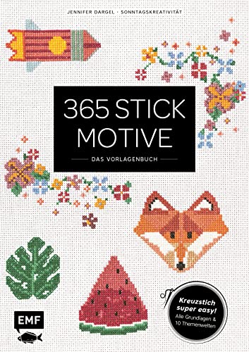 365 Stickmotive – Das Vorlagenbuch: Kreuzstich super easy: mit allen Grundlagen und 10 Themenwelten