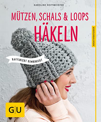 Mützen, Schals und Loops häkeln: Raffiniert kombiniert (GU Nähen, Stricken & Co.)