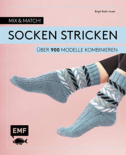 Mix and Match! Socken stricken: Über 900 Modelle kombinieren – Mit Jacquard-, Mosaik- und Strukturmustern – Das Baukastenprinzip für Fersen, Bündchen und Spitzen