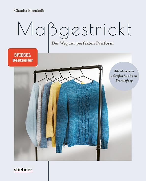 Maßgestrickt: Der Weg zur perfekten Passform. Pullover stricken für die eigenen Körpermaße. Strickmuster anpassen & neu designen. Anleitungen für Rundpasse, Sattelschulter oder Raglan stricken.