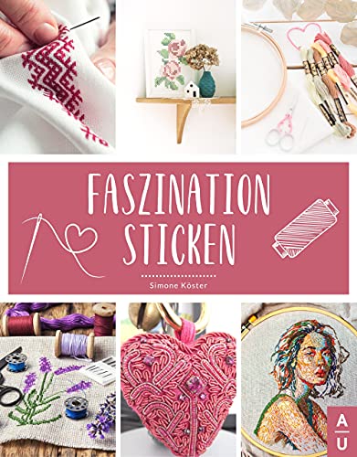 Faszination Sticken: Sticken für Anfänger leicht gemacht - Das große Sticken Buch mit bunten und abwechslungsreichen Vorlagen zum Sticken lernen für Kinder. Inkl. gratis online Beratung
