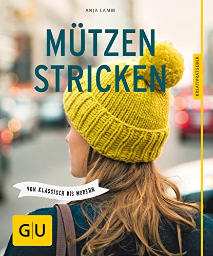 Mützen stricken: Von klassisch bis modern (GU Nähen, Stricken & Co.)