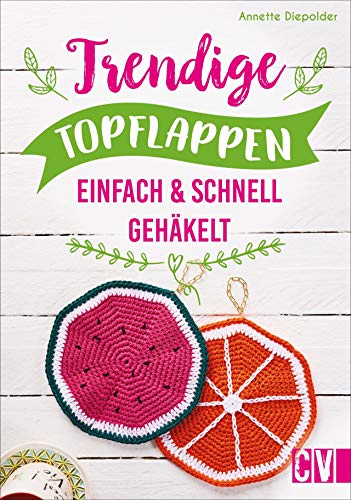 Trendige Topflappen. Einfach & schnell gehäkelt. Klassiker mit neuen Farben und Mustern werden zum Hingucker in jeder Küche.