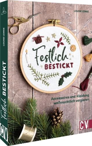 Stickbuch/Stickvorlagen Weihnachten – Festlich bestickt: Accessoires und Kleidung weihnachtlich verzieren