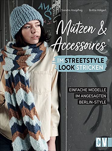 Stricken: Mützen und Accessoires im Streetstyle Look stricken: Mützen, Stulpen, Schals und Co. Mit detaillierten Strickanleitungen.