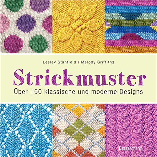 Strickmuster: Über 150 klassische und moderne Designs